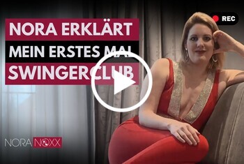 NoraNoxx: Mein erstes Mal im Swingerclub