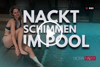 NoraNoxx: Nacktschwimmen und Masturbation im Pool
