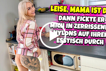 Lisa-Sophie: LEISE, MAMA IST DA! Dann fickte er mich in zerrissenen Nylons auf ihrem Esstisch durch!