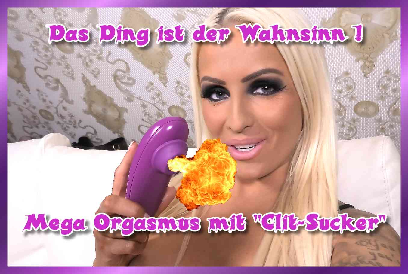 Mega Orgasmus mit - Clit-Sucker - Darf ich vorstellen?!
Mein neues Spielzeug ist ein Auflege Vibrator für die Klitoris. 
Das Toy erzeugt ein Vakuum und saugt sich an der Klitoris fest und erzeugt somit ein Pumpgefühl und tuckern der Muschi beim kommen! Das wiederum erzeugt einen mega Orgasmus! 

Das Ding ist der Wahnsinn! Seht selbst!