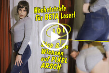 Höchststrafe für Beta Loser! Stop and Go Wichsen zu angzeogenem Pixel Arsch! JOI CEI Dominante Wichsanleitung Erniedrigung Herrin-Sklave DWT Jeans 