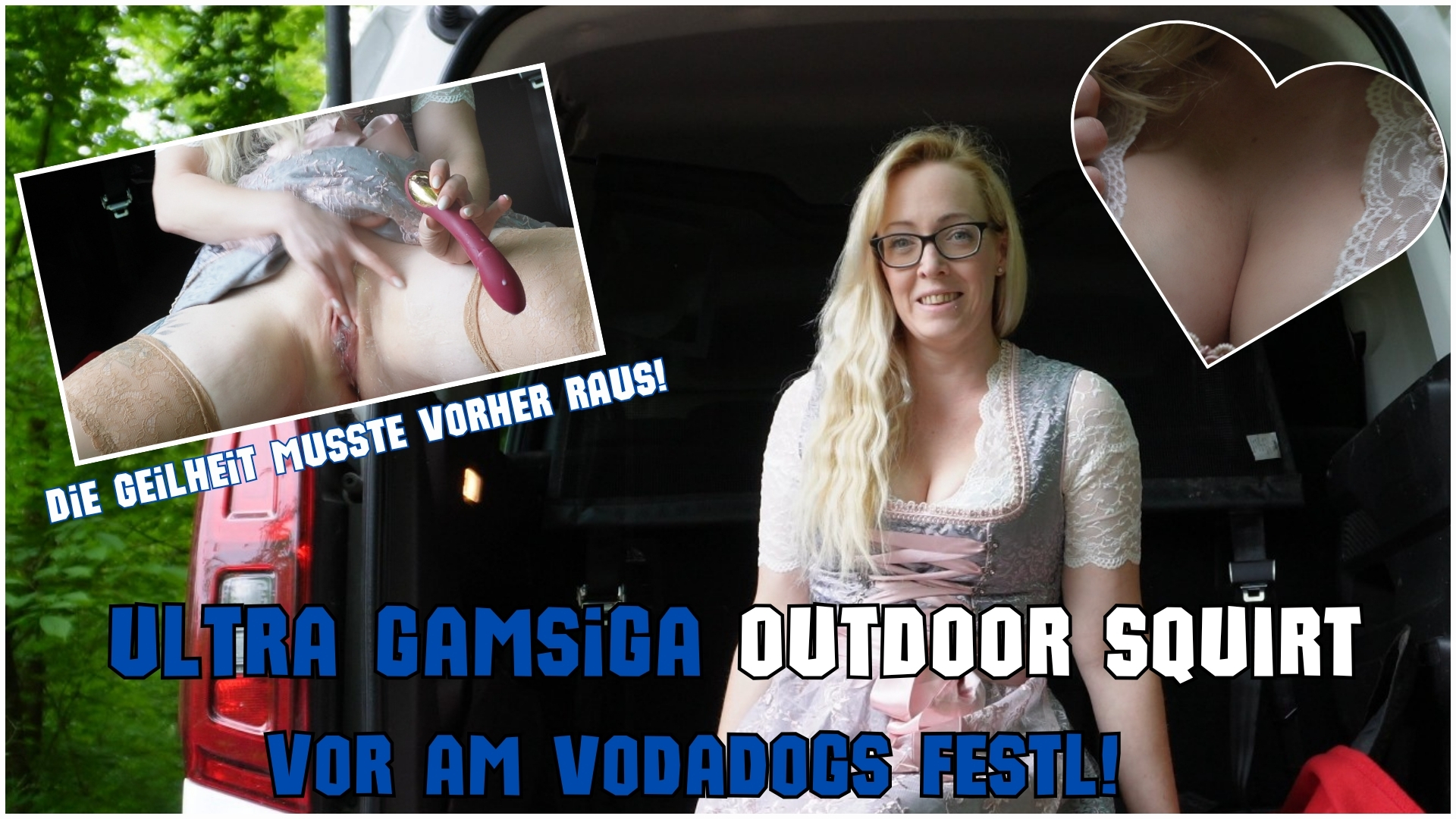 Ultra gamsiga OUTDOOR SQUIRT vor am Vodadogs Festl! Die Geilheit musste vorher RAUS! Ja, auch wir Frauen kennen dieses ungezügelte Verlangen, wenn die Geilheit einfach nicht mehr zu halten ist… Der Fahrersitz war schon schön nass, also blieb mir nur noch eins: ANHALTEN, CAM AN & LOS!  Ich will doch nicht, dass du mit genauso viel Druck zum Vatertagsfest musst wie ich – oder? Und was trägt eine echte Bayerin unterm Dirndl? GENAU – NICHTS!  Meine Toys sind eh immer in der Handtasche dabei… Also hab ich’s mir öffentlich besorgt – und SO HEFTIG abgespritzt, dass selbst ich überrascht war! Seng ma uns auf’m Vatertagsfest? Ich bin bereit… Bist du’s auch?