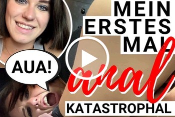 MEIN 1. MAL ANAL! KATASTROPHAL! MEIN 1. MAL ANAL! KATASTROPHAL!