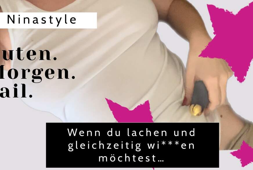 Nina-König: POV..Guten Morgen heute schon g******t? Bobbies sind riesig !