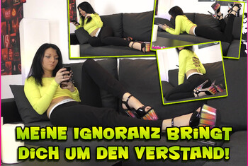 Meine Ignoranz bringt dich um den Verstand!