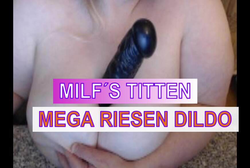 Vanessa-Jones: MILF TITTEN - MEGA RIESEN DILDO