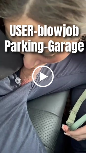 USER-blowjob Parking-Garage
