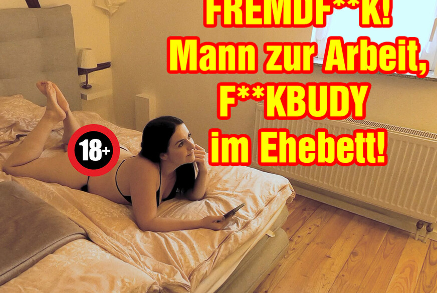 F********! Mann zur Arbeit, F**kBUDY im Ehebett! von EmmaSecret