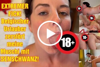 EXTREMER FICK! Belgischer Urlauber zerstört meine Muschi mit RIESENSCHWANZ! EXTREMER FICK! Belgischer Urlauber zerstört meine Muschi mit RIESENSCHWANZ!