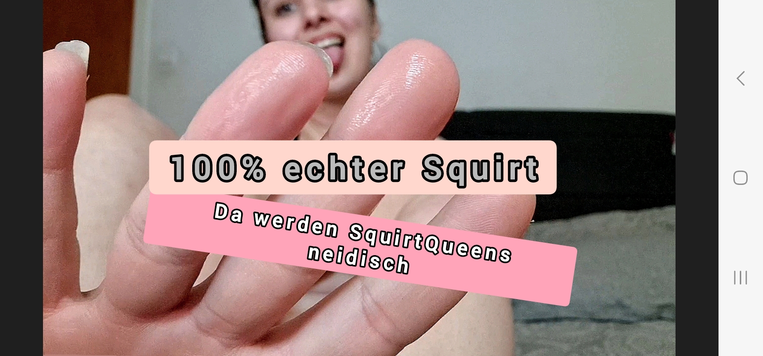 ich werde die neue Squirtqueen - Die Ladys sind sauer! Ich hoffe, es gibt kein ärger mit anderen Ladys, weil ich besser spritzen kann.
Denn ich habe in dem Video alle meine Reserven gesammelt und richtig geil gesquirtet.
Mein String war vorher schon feucht, aber danach ist er richtig nass!
Es ist geil, wenn man es herauslaufen sieht, oder?
Ich kam selber nicht darauf klar und musste es mir danach mehrmals ansehen, um es zu glauben.

Es wird so Zickenkrieg geben, aber ich werde jetzt öfter squirten, weil ich es liebe.