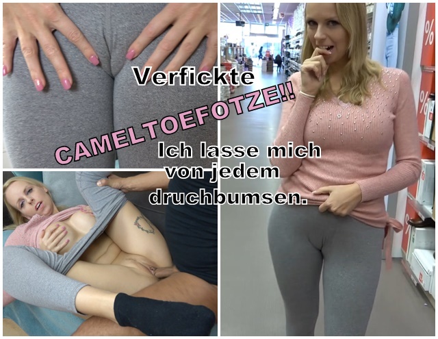 Verfickte Cameltoefotze. Ich lasse mich von jedem druchbumsen. Es macht mich extrem geil, öffentlich in hautenger Leggings meine Cameltoefotze zu zeigen und die Typen damit verrückt zumachen. Ich war auf Shoppingtour, stöberte im Laden und da spürte ich auch schon geirige Blicke. Bei den notgeilen Blicke , presste ich meine Schenkel noch schön zusammen, meine Fotze sprang fast aus der Leggings. Es ist eigentlich unglaublich dreist was er von mir will, aber ich lasse mich vor Geilheit einfach drauf ein und komme mit ihm mit. Ein Quickie in bei ihm, nur seine Frau nicht da ist. Wie wild benutzt er meinen Knaackarsch, knallt mich durch und ich genieße jeden einzelnen Fremdfick-Stoß bis er mir seine heiße Ficksahne schön auf meine Fotze  spritzt! OMG ist das geil, hättest du mich auch einfach angesprochen wenn du mich so getroffen hättest...?