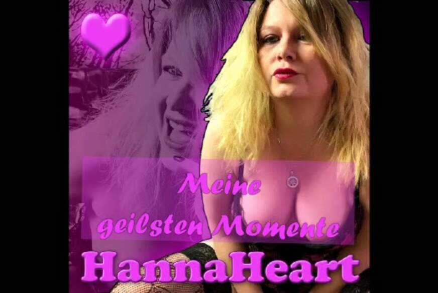 HannaHeart: Meine geilsten Momente