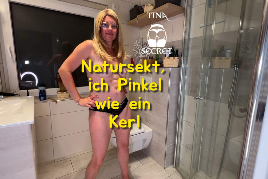 Natursekt, ich Pinkel wie ein Kerl von TinaSecret