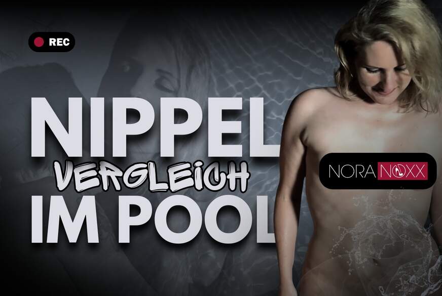 NoraNoxx: Nippelvergleich im Pool Abgekühlt und geil geworden