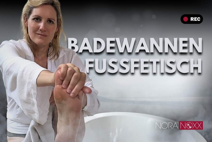 NoraNoxx: Wunderschöne Füße in der Badewanne