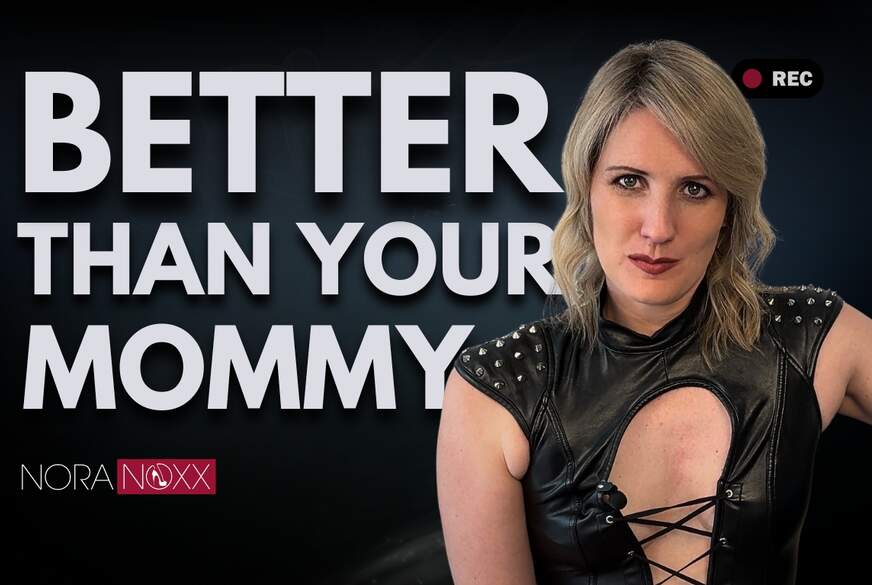 I m so much better than you mummy von NoraNoxx