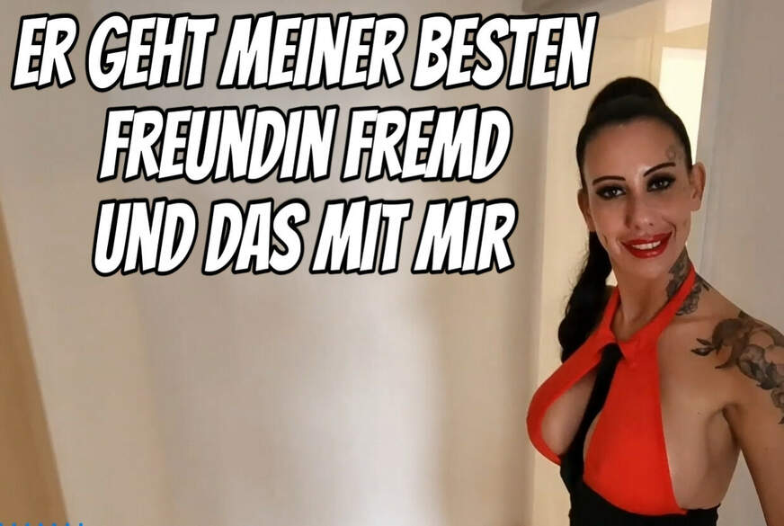 Er geht meiner besten Freundin fremd und das mit mir von Candys**k