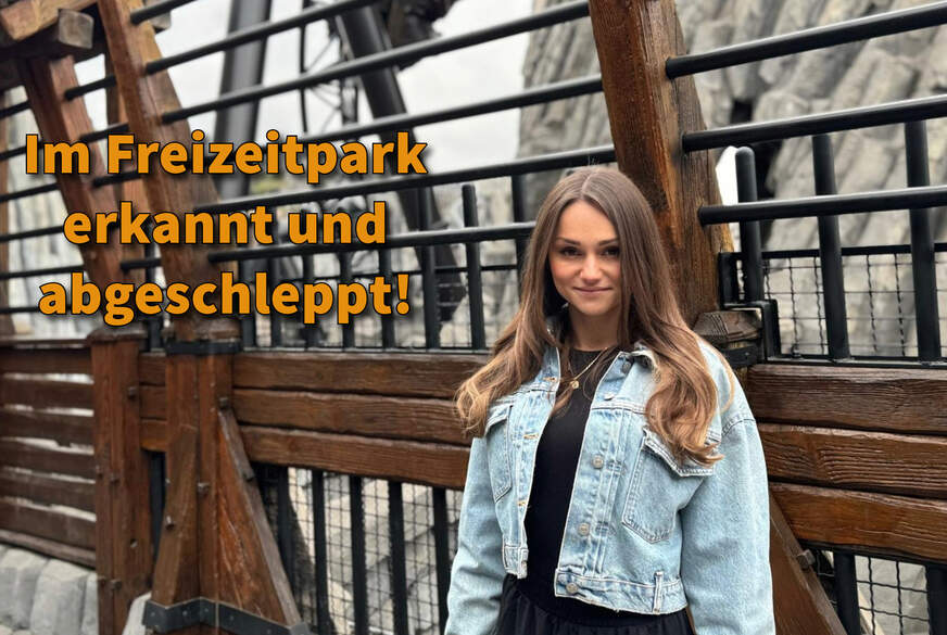 Im Freizeitpark erkannt und abgeschleppt! von MonaMystery