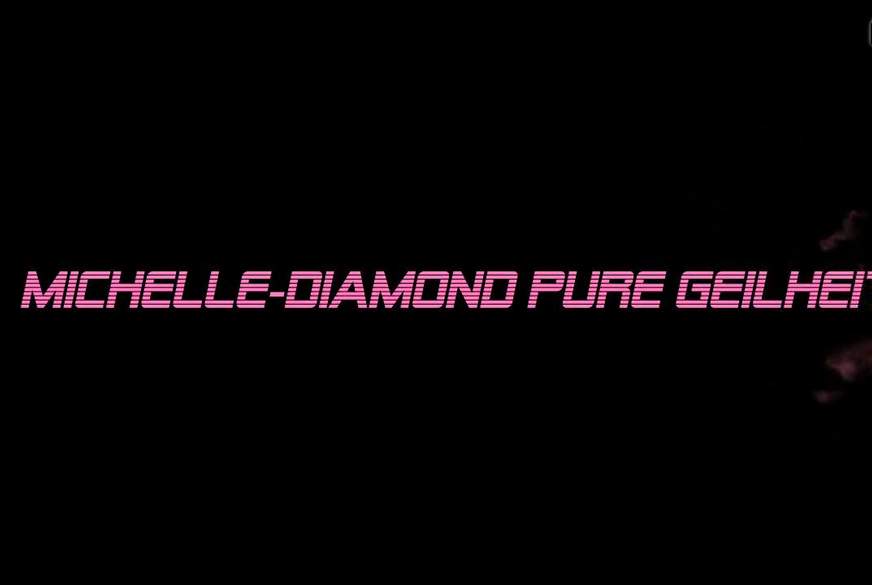 XXL nur P****n aus der Quelle von Michelle-Diamond