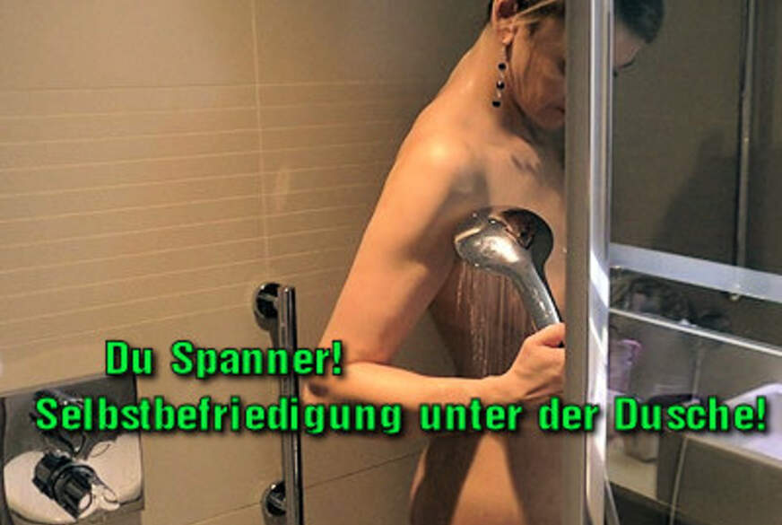 Du Spanner!Selbstbefriedigung unter der Dusche! von LissLonglegs