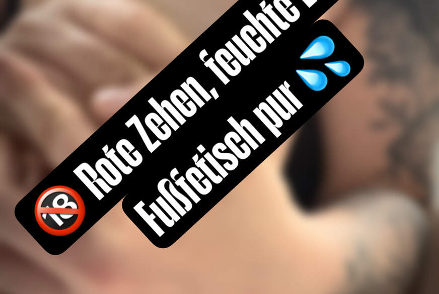 Rote Zehen , F*****e Lust - Fußfetisch Pur von Amelie-ink