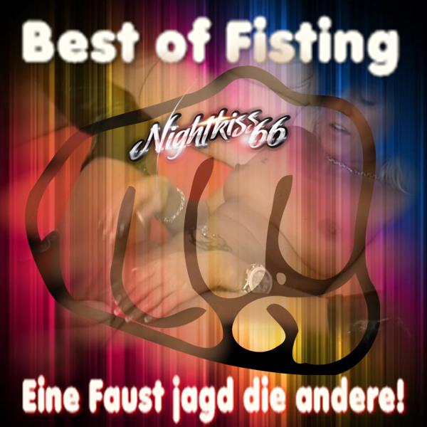 Best-Fist-Fucking-Sessions !!! Eine Faust kommt selten ALLEIN !!!! Lehn Dich zurück - nimm Deinen Schwanz in die Hand und genieße ! Hier siehst Du das Beste vom Besten! GEIL - GEILER - NIGHTKISS ! Eine Faust jagt die Nächste !