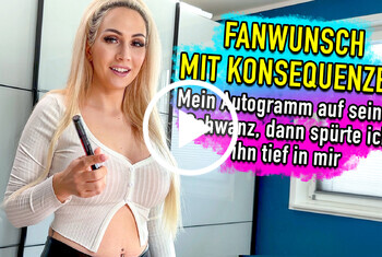 Fanwunsch mit Konsequenzen - mein Autogramm auf seinen Schwanz, dann sp&uuml;rte ich ihn tief in mir