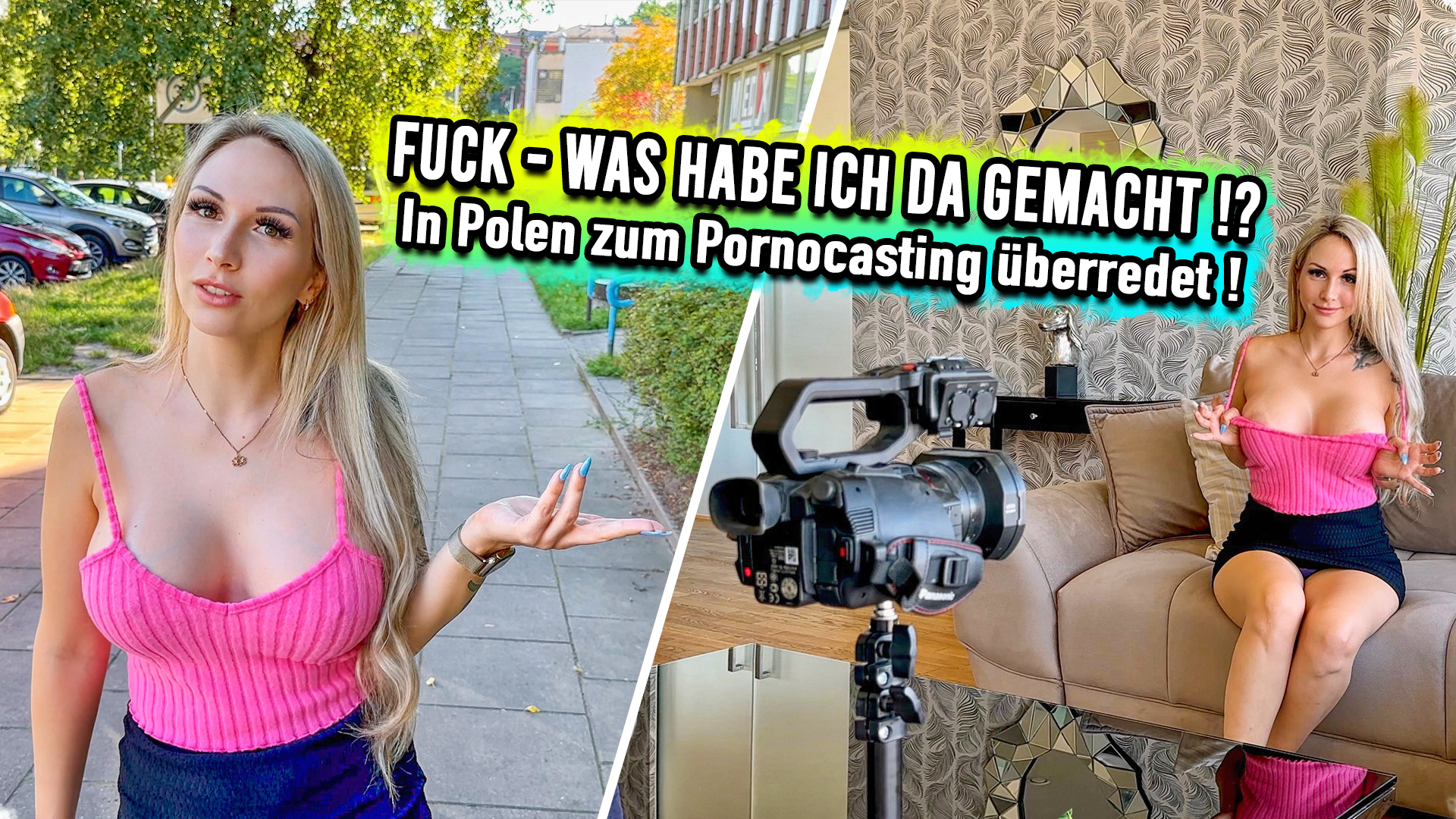 FUCK - Was hab ich da gemacht !? In Polen zum Pornocasting Ich war ein paar Tage in Polen und wollte gerade in die City. Da spricht mich auf der Straße ein Typ an und fragt mich, ob ich Lust auf ein Casting hätte. Warum nicht, ins Fernsehen möchte doch jeder einmal. Er wirkte auch total sympathisch und meinte, dass es was ganz harmloses ist und wenn ich Lust habe, soll ich einfach mal vorbei kommen. Ich dachte mir nichts dabei und bin auch sofort hin. Als ich im Apartment an gekommen war, fragte mich der Typ, ob er nebenbei eine Kamera laufen lassen kann. Ich hatte nichts dagegen und schon ging es auch los. Er fragte erst paar ganz normale Sachen und dann wurde es schon \
