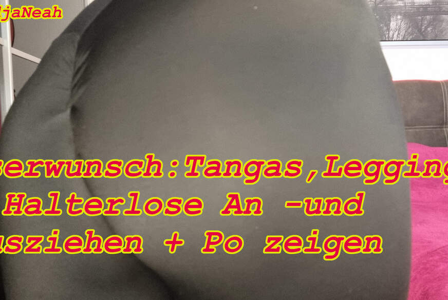 NadjaNeah: Userwunsch Tangas, Leggings und Halterlose An -und Ausziehen und Po zeigen