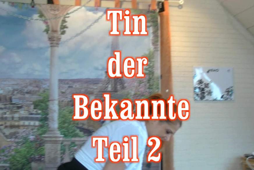 Tin der Bekannte 2 von MegaTitten