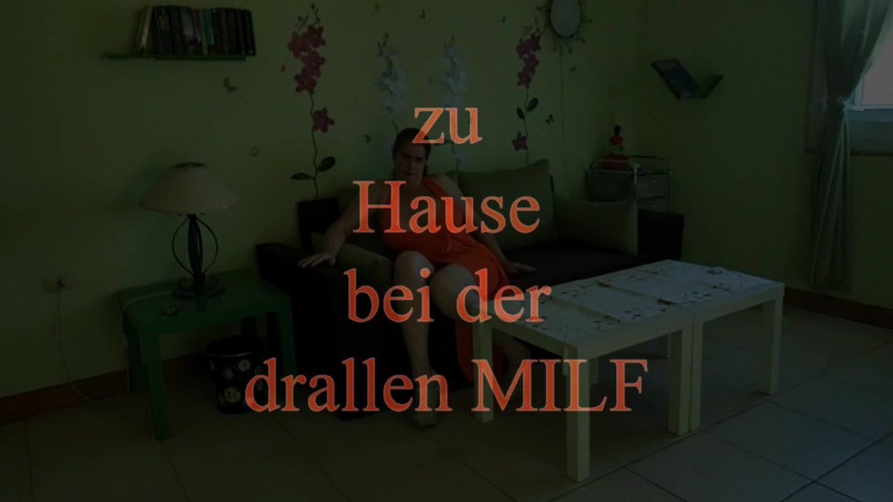 zu Hause bei der drallen MILF eine echte geile dralle MILF..mit fettenprallen Eutern einen runden Arsch und einer hungrigen nassen Fotze,....willst DU mich zu ..dann komm