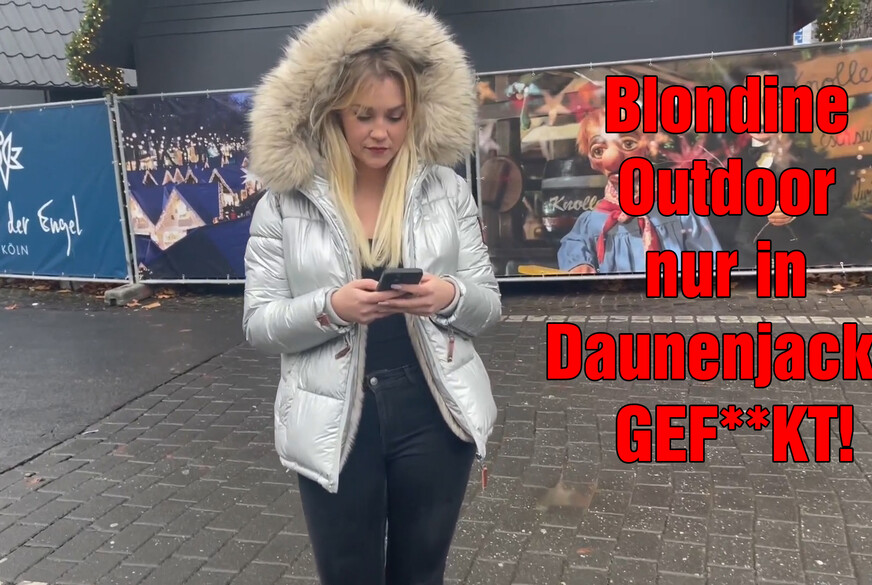 Blondine Outdoor nur in Daunenjacke G*****t! von DerPornobeamte