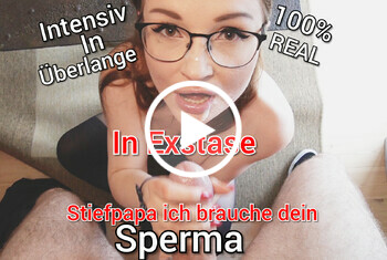 IN EXSTASE Stief Papa Ich brauche dein Sperma!! IN EXSTASE Stief Papa Ich brauche dein Sperma!!