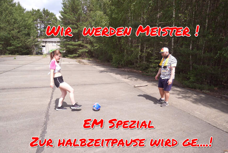 TinyEmily: Zur Halbzeitpause wird G*****t!! EM Spezial XXXL