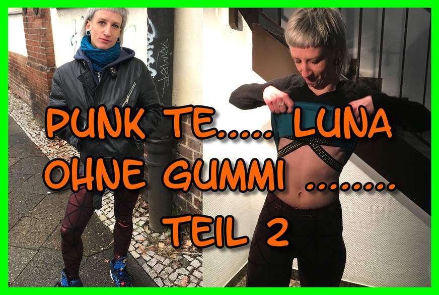 Punk T***y Luna Ohne Gummi G*****t Teil 2 von German-Scout
