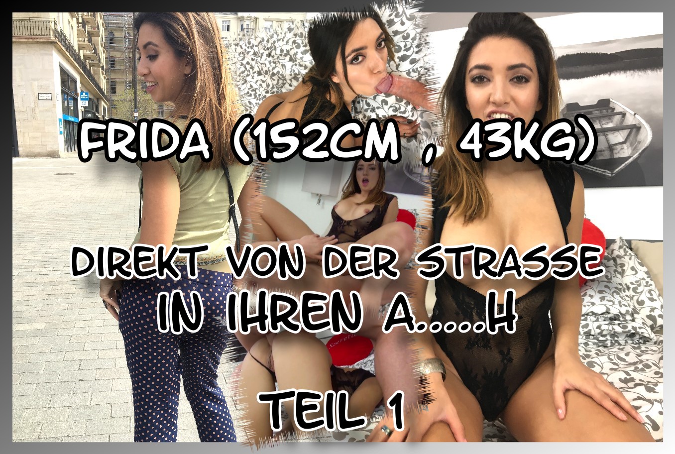 Frida - Direkt von der Strasse in ihren Arsch Teil 1 Meine Güte, was ist hier nur los in Budapest! Ein Wahnsinnsurlaub und so viele süße lockere Frauen die auch noch alles mit sich machen lassen! Bei dem schönen sonnigen Tag heute habe ich nochmal meine Chance genutzt und bin mit der Kamera um die Häuser gezogen, als mir diese kleine süße Maus vor die Füße lief! Natürlich habe ich sie gleich angesprochen und erfahren, dass ihr Name Frida sei und sie uhrsprünglich aus Mexico ist und selber zum Urlaub da ist. Das passt doch perfekt für ein Casting als Fotomodell ;) Also kleines Taschengeld vereinbart und dann hieß es Überzeugungsarbeit leisten um die Kleine zum Fick zu bekommen! Und was soll ich euch sagen Jungs, es hat geklappt und sie war so geil und versaut, dass sie sich den Schwanz nicht nur blank hat einführen lassen, sondern ihn sich einfach beim Reiten in ihren engen Arsch gesteckt hat! Das müsst ihr sehen!!!