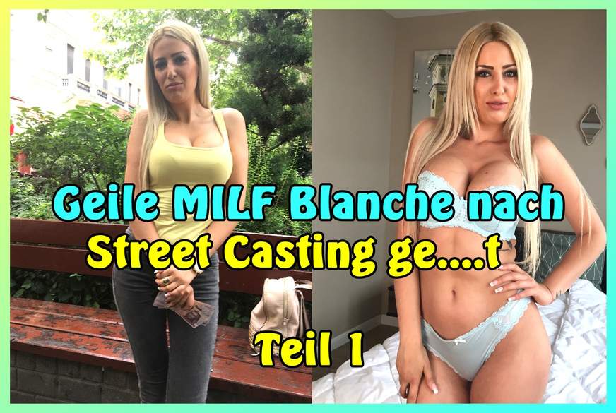 Geile MILF Blanche nach Street Casting g*****t Teil 1 von German-Scout