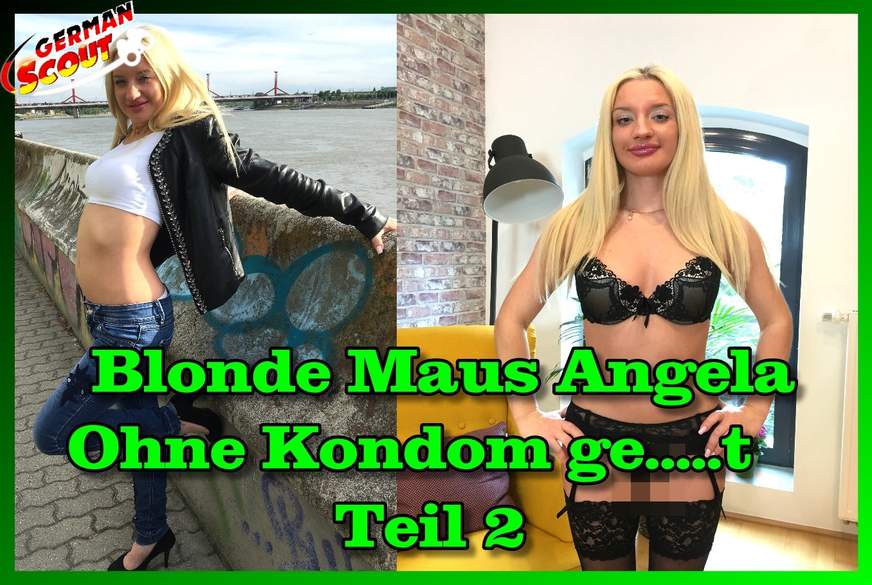 Blonde Maus Angela ohne Kondom g*****t Teil 2 von German-Scout