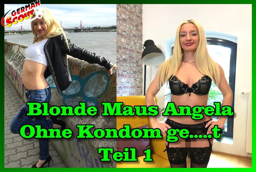 Blonde Maus Angela ohne Kondom g*****t Teil 1 von German-Scout