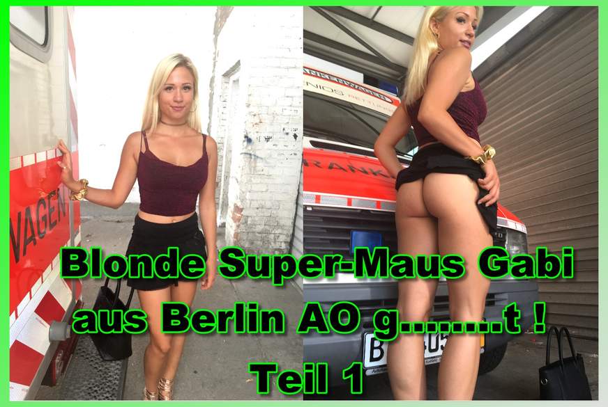 Blonde Super-Maus Gabi aus Berlin A* g*****t ! Teil 1 von German-Scout