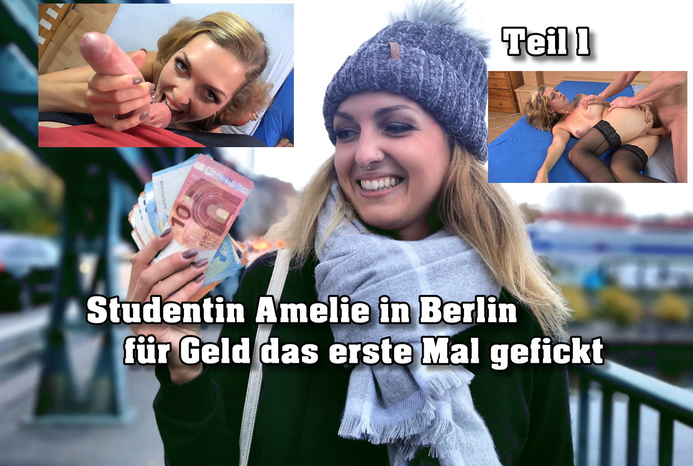Studentin Amelie in Berlin für Geld das erste Mal gefickt Teil 1 An einer Brücke in Berlin sprach ich mehreren Frauen an, doch alle ließen mich abblitzen, bis die 26 Jahre junge Studentin Amelie kam. Sie ließ sich mit der Aussicht auf eine große Modelkarriere in ein Gespräch verwickeln und so erfuhr ich, dass sie eigentlich aus Frankfurt stammt. Und mitten im Gespräch viel mir die neue Kampagne für ein Label für Unterwäsche ein wo sie gute Chancen hätte. Ich bräuchte nur ein paar Bilder und damit sie sieht das ich es ernst meinte drückte ich ihr schon dafür Geld in die Hand. Sie folgte mir direkt in meine Wohnung und es konnte losgehen. Bei mir angekommen zeigte ich ihr die Unterwäsche und sie zog sie direkt an. Und nach den ersten Bildern wurde sie immer lockerer und die Dinge über die wir sprachen versauter. Also holte ich einfach noch mal Geld und gleichzeitig mein bestes Stück raus und hielt ihn vor ihr Gesicht. Sie überlegte nur kurz und schnappte direkt an um sich danach blank von mir in allen Variationen benutzen zu lassen. U