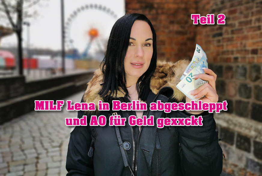 MILF Lena in Berlin abgeschleppt und A* für Geld g*****t Teil 2 von German-Scout