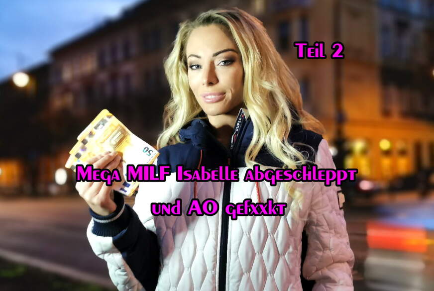 Mega MILF Isabelle abgeschleppt und A* g*****t Teil 2 von German-Scout