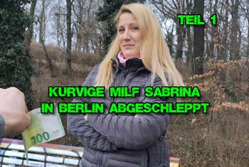 Kurvige MILF Sabrina in Berlin abgeschleppt Teil 1