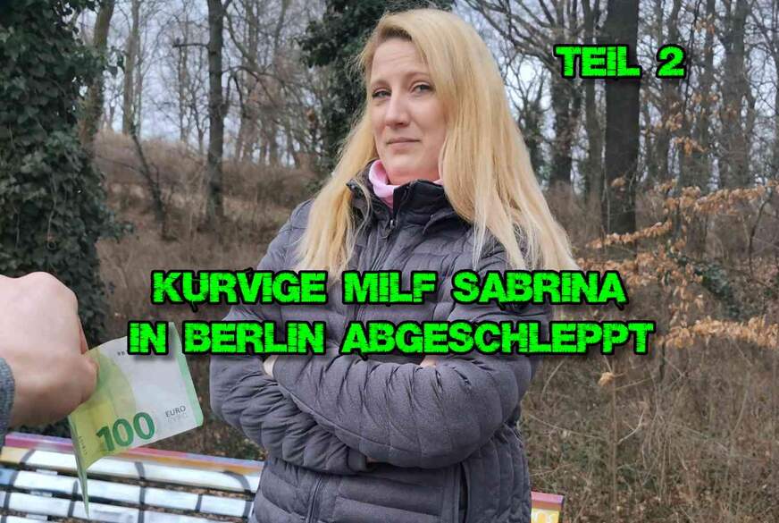 Kurvige MILF Sabrina in Berlin abgeschleppt Teil 2 von German-Scout