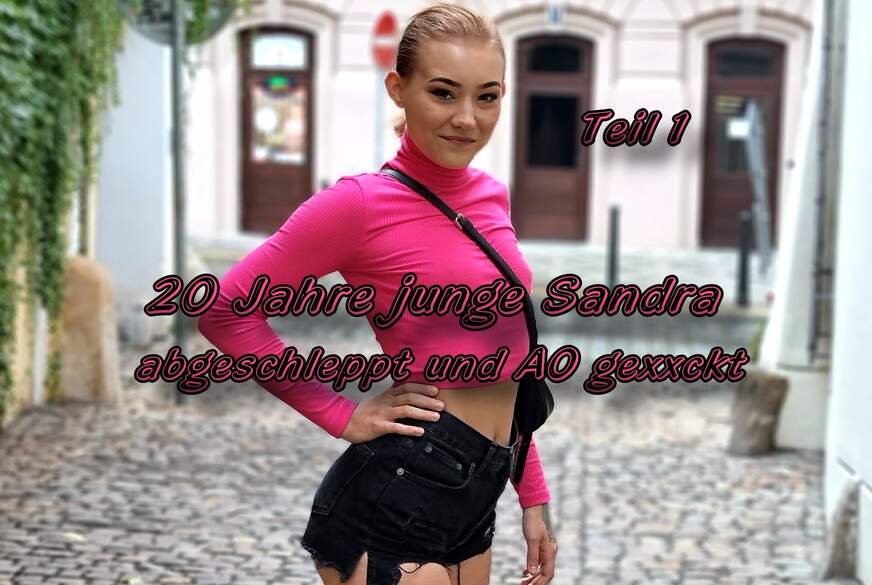 20 Jahre j***e Sandra abgeschleppt und AO g*****t Teil 1 von German-Scout