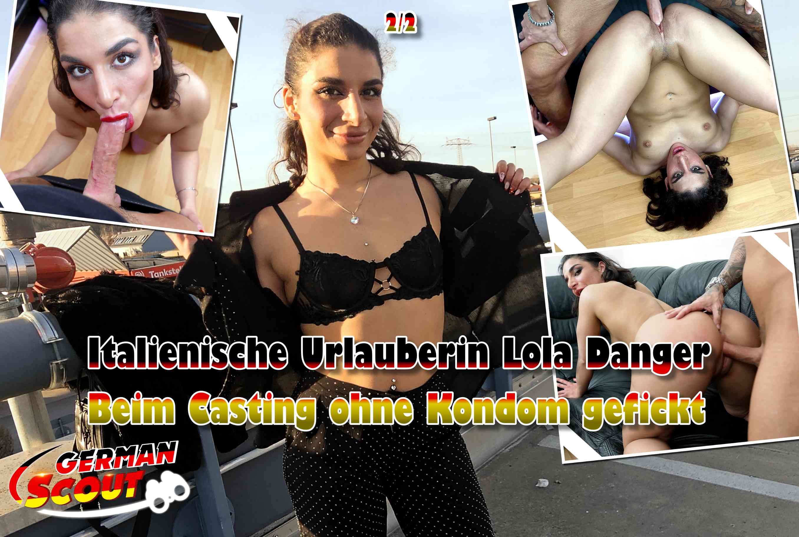 GERMAN SCOUT - Italienische Urlauberin Lola Danger beim Casting ohne Kondom gefickt Teil 2 Mittlerweile bin ich fast jede freie Minute mit der Kamera hier in Berlin unterwegs. Und heute entdeckte ich eine 20 Jahre junge Urlauberin aus Italien auf einem Parkdeck. Sie war nicht die Erste, die ich ansprach. Aber bei ihr hatte ich Glück und kam ins Gespräch. Ich konnte sie von der Aufnahme in meine Model Agentur überzeugen. Und nach den ersten Bildern gingen wir zu mir. Bei mir angekommen saß sie bald in Unterwäsche vor mir und wurde immer lockerer. Als sie die Beule in meiner Hose entdeckte, griff sie beherzt zu und packt ihn aus. Nach tiefen blasensteckte ich ihn blank tief in sie. Von hinten hatte ich einen perfekten Blick auf ihren runden Arsch. Ich steckte ihr einen Finger in den Po und sie ging nochmal richtig ab. Zum Finale gab es eine heftige Ladung in ihr Gesicht.