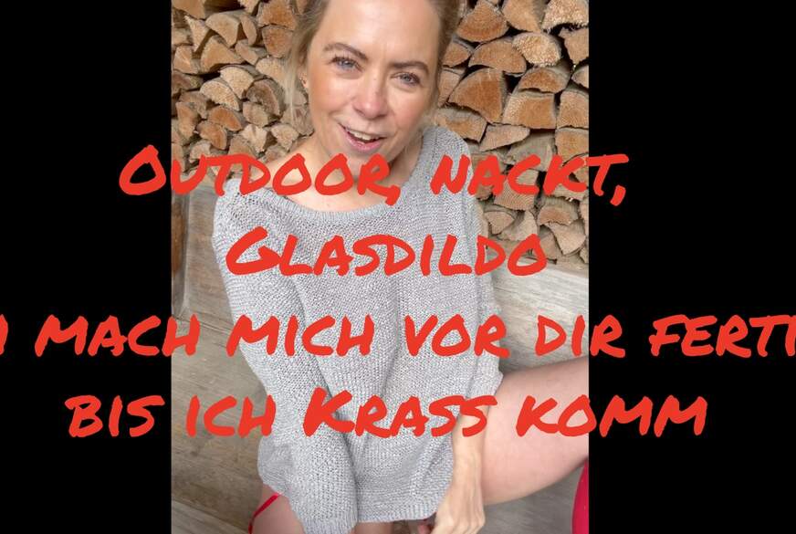 MiaHase: Outdoor, nackt, Glasdildo, Dirty Talk ... ich mach mich vor dir fertig bis ich komme
